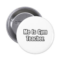Me Is Gym Teacher Pins