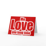 Me Love you Long Time Valentines Day Funny cards
