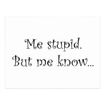 Me stupid. But me know... Post Cards