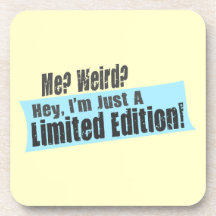 Me? Weird? I'm Just A Limited Edition Beverage Coaster