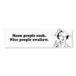 MEAN PEOPLE SUCK - NICE PEOPLE SWALLOW bumper stickers