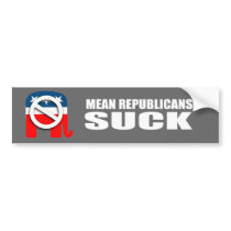 Mean Republicans Suck Bumper Stickers