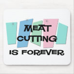Meat Cutting Is Forever Mouse Mat