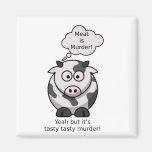 Meat is Murder! Yeah but it’s tasty tasty murder Refrigerator Magnets