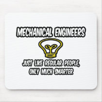 Mech Engineers...Regular People, Only Smarter