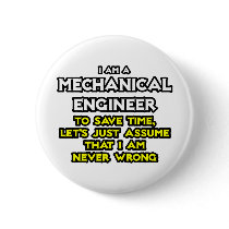Mechanical Engineer...Assume I Am Never Wrong