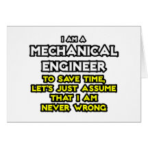 Mechanical Engineer...Assume I Am Never Wrong Greeting Cards