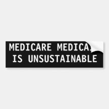 MEDICARE MEDICAID IS UNSUSTAINABLE BUMPER STICKER
