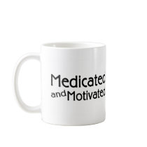 Medicated And Motivated Coffee Mug