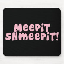 Meepit Shmeepit! Mousepad