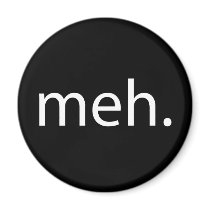 meh