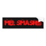 Mel SMASH!!! Bumper Sticker