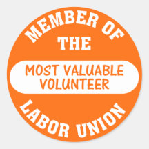 Member of the most valuable volunteer labour union stickers