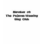 Member of:The Pajama-Wearing Slug Club t-shirts