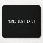 memes don't exist mouse pad