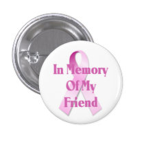Memory Of My Friend Breast Cancer Button buttons