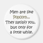 Men Are Like Popcorn Fridge Magnet