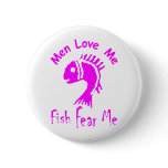 MEN LOVE ME - FISH FEAR ME PINBACK BUTTONS