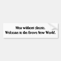 Men without chests. Welcome to the Brave New Wo... Bumper Sticker