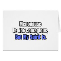 Menopause Is Not Contagious.. Cards