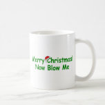 Merry Christmas Now Blow Me Coffee Mugs
