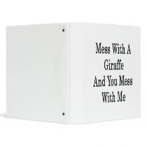 Mess With A Giraffe And You Mess With Me 3 Ring Binder