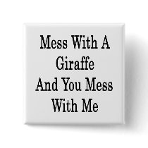 Mess With A Giraffe And You Mess With Me