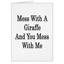 Mess With A Giraffe And You Mess With Me