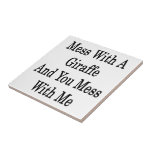 Mess With A Giraffe And You Mess With Me Tiles