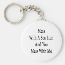 Mess With A Sea Lion And You Mess With Me Keychain