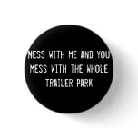 Mess with me and you mess with the whole trailer p pins