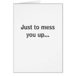 Mess you up... greeting card