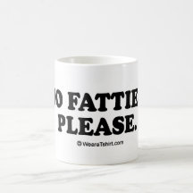 Message Tee - "No fatties, please" Mugs