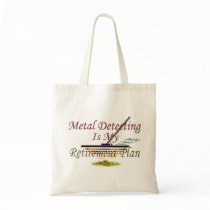 Metal Detecting Is My Retirement Plan Tote Bags