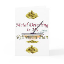 Metal Detecting Is My Retirement Plan Greeting Card