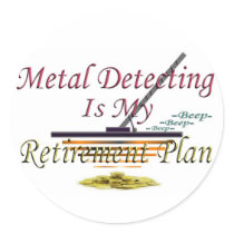 Metal Detecting Is My Retirement Plan Round Stickers