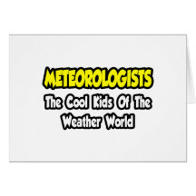 Meteorologists...Cool Kids of Weather World Card