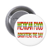 Mexican Food Brightens the Day Pins