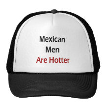 Mexican Men Are Hotter Hat
