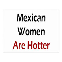 Mexican Women Are Hotter Post Cards