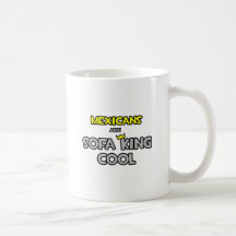 Mexicans Are Sofa King Cool Coffee Mugs