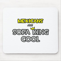Mexicans Are Sofa King Cool Mousepads