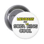 Mexicans Are Sofa King Cool Pinback Buttons