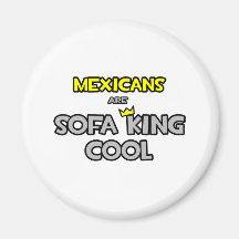 Mexicans Are Sofa King Cool Refrigerator Magnet