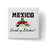 Mexico Drink Up Bitches Button
