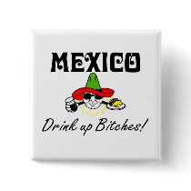 Mexico Drink Up Bitches Button