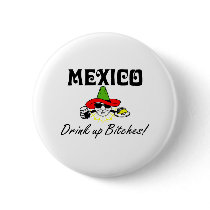 Mexico Drink Up Bitches Pinback Button