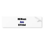Mi Mama Ama El Futbol Bumper Sticker