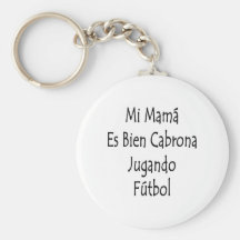 Mi Mama Es Bien Cabrona Jugando Futbol Key Chain