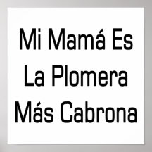 Mi Mama Es La Plomera Mas Cabrona Print